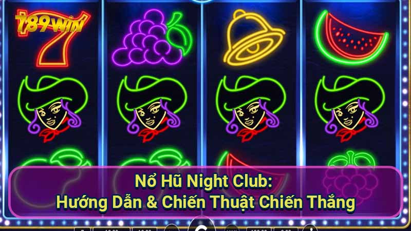 Nổ Hũ Night Club: Hướng Dẫn & Chiến Thuật Chiến Thắng 1 No-Hu-Night-Club