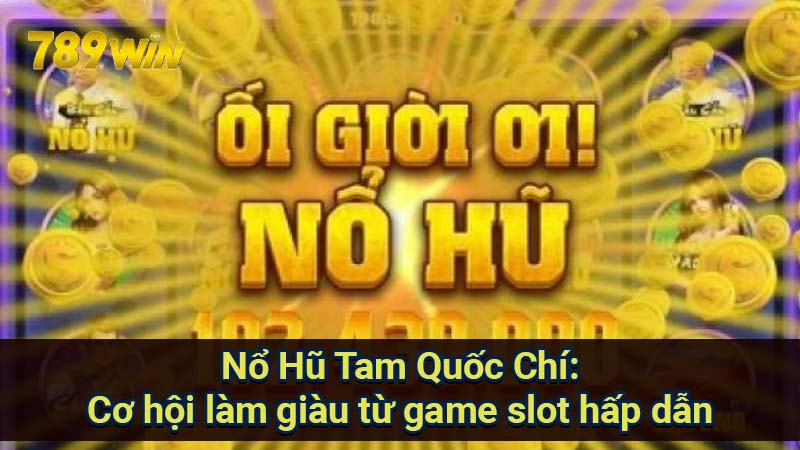 Nổ Hũ Tam Quốc Chí: Cơ hội làm giàu từ game slot hấp dẫn 1 no-hu-tam-quoc-chi
