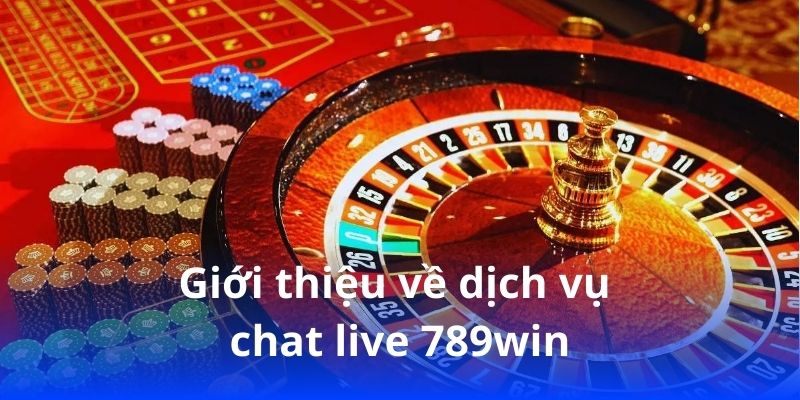 Chat live 789win – Kết nối hỗ trợ nhanh chóng, tiện lợi 24/7! 1 Giới thiệu về dịch vụ chat live 789win